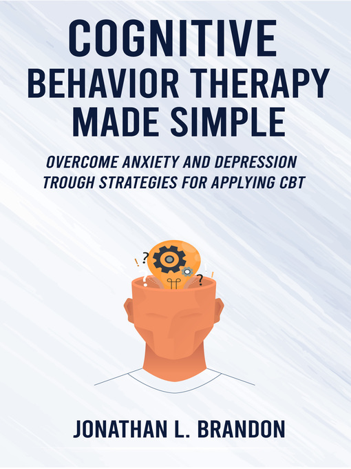 Title details for Cognitive Behavior Therapy Made Simple by Jonathan L. Brandon - Available